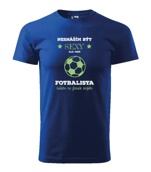 Pánské tričko Nesnáším být sexy, ale jsem fotbalista
