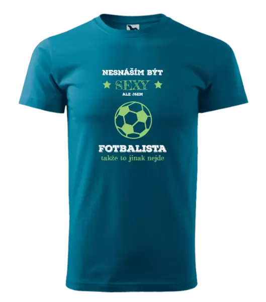 Pánské tričko Nesnáším být sexy, ale jsem fotbalista