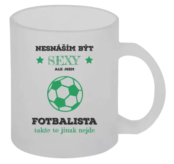 Hrnek Nesnáším být sexy, ale jsem fotbalista