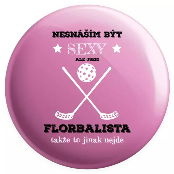 Placka Nesnáším být sexy, ale jsem florbalista