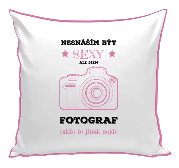 Polštář Nesnáším být sexy, ale jsem fotograf