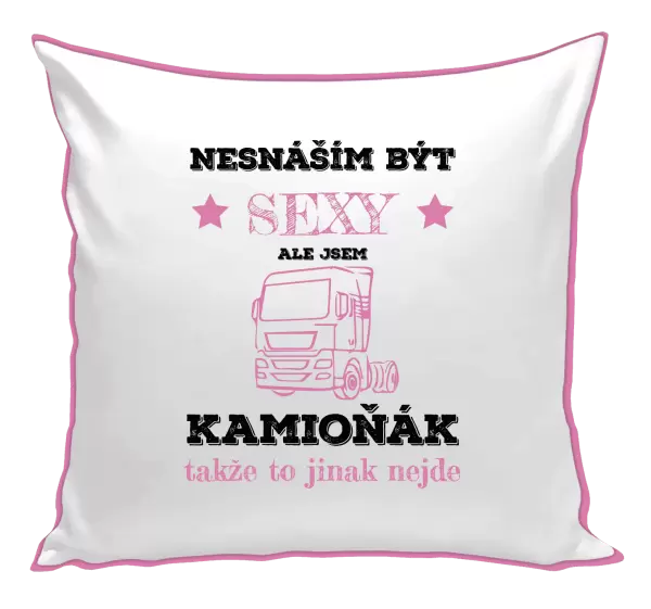 Polštář Nesnáším být sexy, ale jsem kamioňák