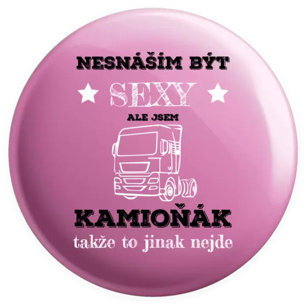 Placka Nesnáším být sexy, ale jsem kamioňák