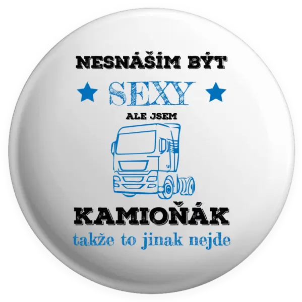 Placka Nesnáším být sexy, ale jsem kamioňák