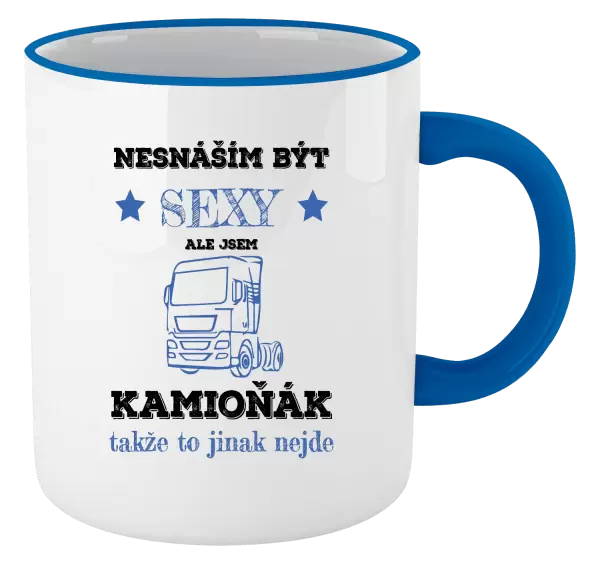 Hrnek Nesnáším být sexy, ale jsem kamioňák