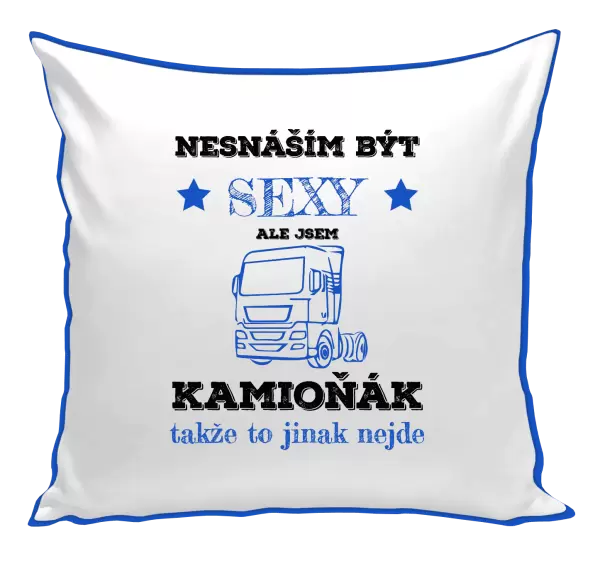 Polštář Nesnáším být sexy, ale jsem kamioňák