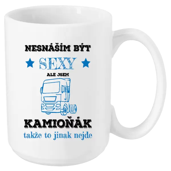 Hrnek Nesnáším být sexy, ale jsem kamioňák