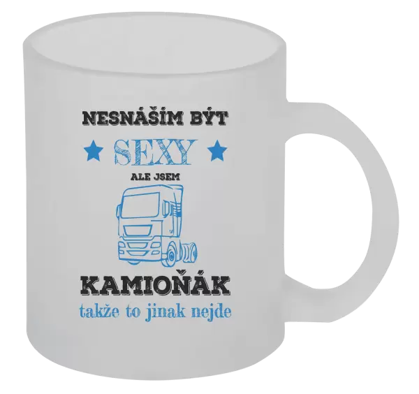 Hrnek Nesnáším být sexy, ale jsem kamioňák