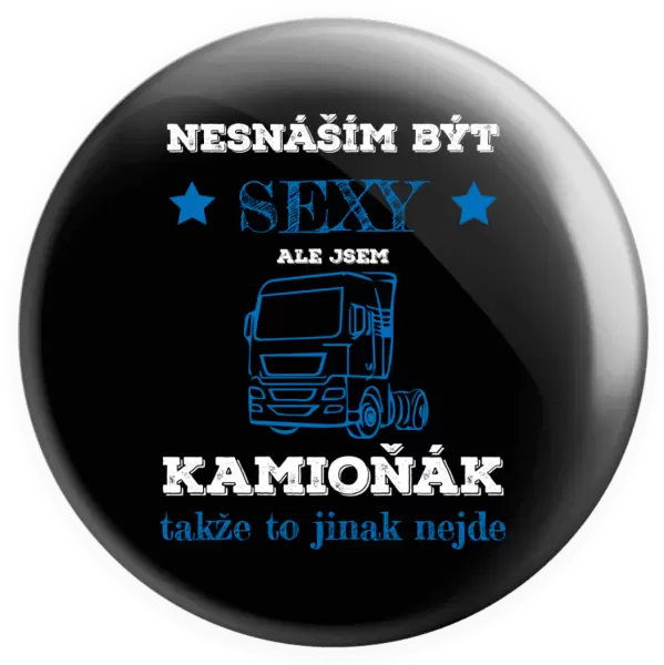Placka Nesnáším být sexy, ale jsem kamioňák