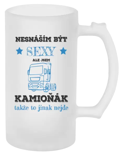 Půllitr Nesnáším být sexy, ale jsem kamioňák