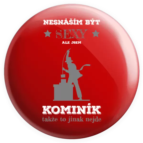 Placka Nesnáším být sexy, ale jsem kominík