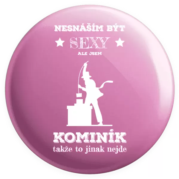 Placka Nesnáším být sexy, ale jsem kominík