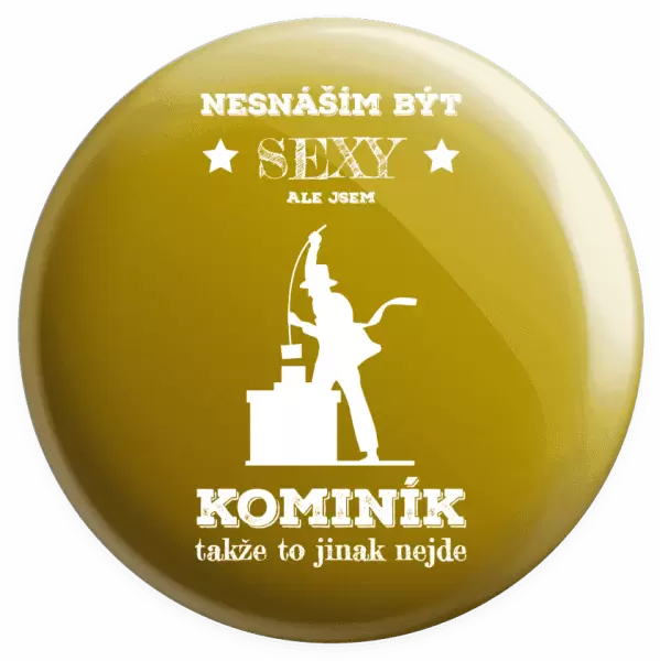 Placka Nesnáším být sexy, ale jsem kominík