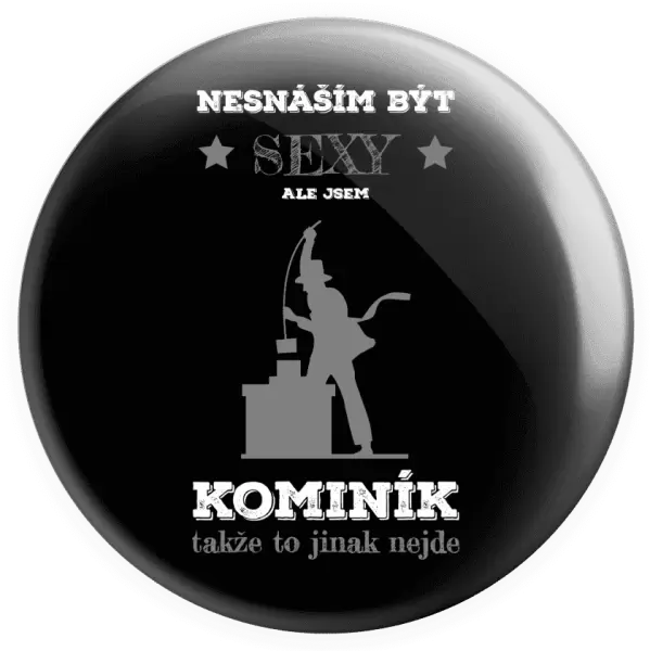 Placka Nesnáším být sexy, ale jsem kominík