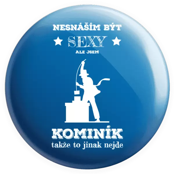 Placka Nesnáším být sexy, ale jsem kominík