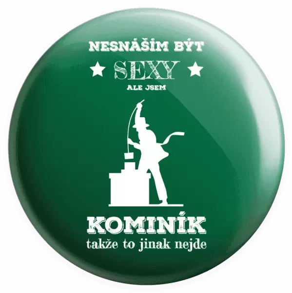 Placka Nesnáším být sexy, ale jsem kominík