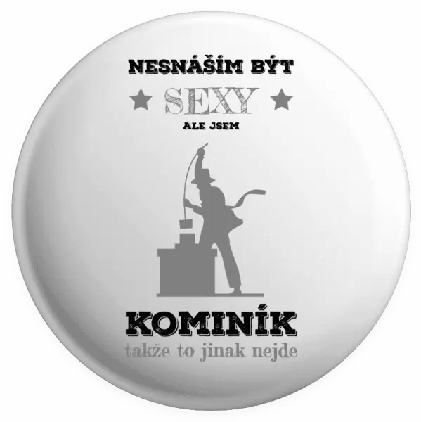 Placka Nesnáším být sexy, ale jsem kominík