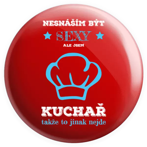 Placka Nesnáším být sexy, ale jsem kuchař