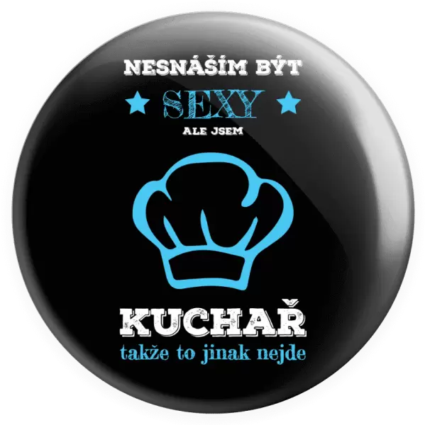 Placka Nesnáším být sexy, ale jsem kuchař