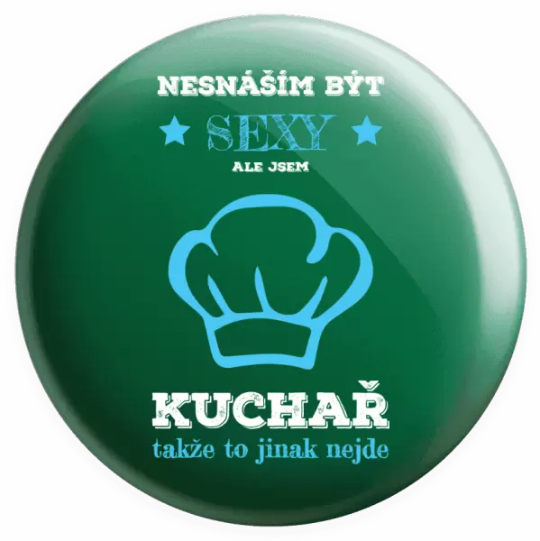 Placka Nesnáším být sexy, ale jsem kuchař