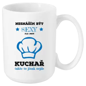 Hrnek Nesnáším být sexy, ale jsem kuchař