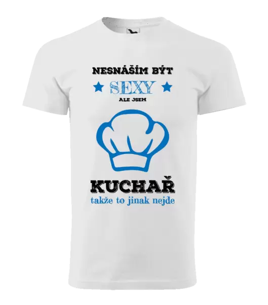 Pánské tričko Nesnáším být sexy, ale jsem kuchař