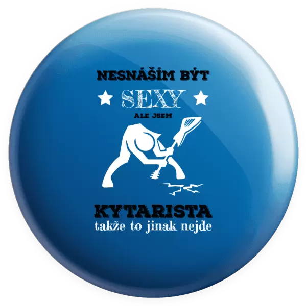 Placka Nesnáším být sexy, ale jsem kytarista