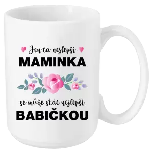 Hrnek Jen ta nejlepší maminka se může stát nejlepší babičkou