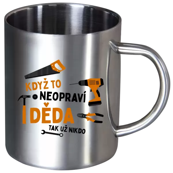 Nerezový hrnek Když to neopraví děda, tak už nikdo