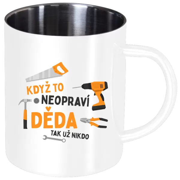 Nerezový hrnek Když to neopraví děda, tak už nikdo