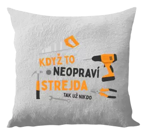 Polštář Když to neopraví strejda, tak už nikdo