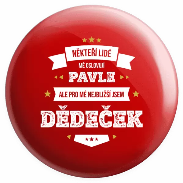 Placka Někteří lidé mě oslovují jménem, pro mé nejbližší jsem dědeček