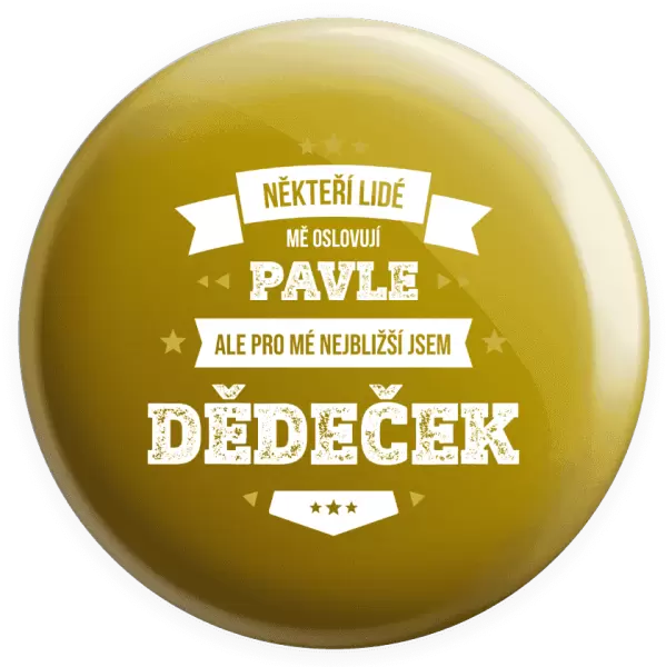 Placka Někteří lidé mě oslovují jménem, pro mé nejbližší jsem dědeček