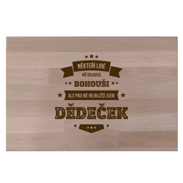 Bukové prkénko Někteří lidé mě oslovují jménem, pro mé nejbližší jsem dědeček