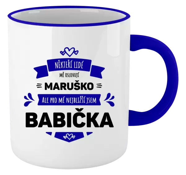 Hrnek Někteří lidé mě oslovují jménem, pro mé nejbližší jsem babička