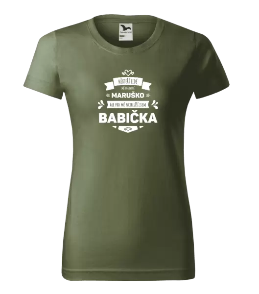 Dámské tričko Někteří lidé mě oslovují jménem, pro mé nejbližší jsem babička