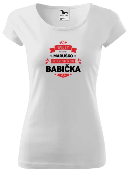 Dámské tričko Někteří lidé mě oslovují jménem, pro mé nejbližší jsem babička