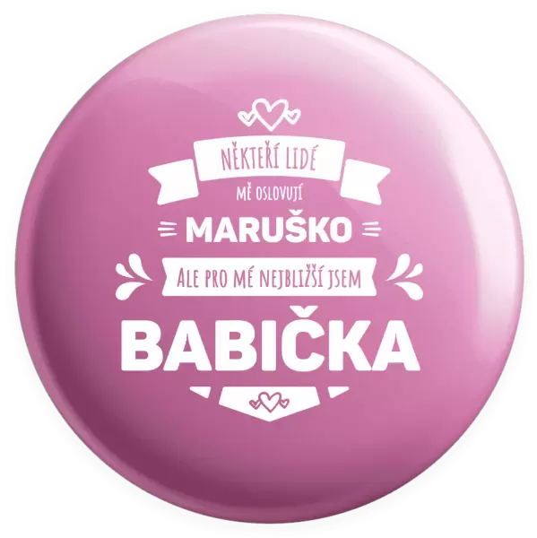 Placka Někteří lidé mě oslovují jménem, pro mé nejbližší jsem babička