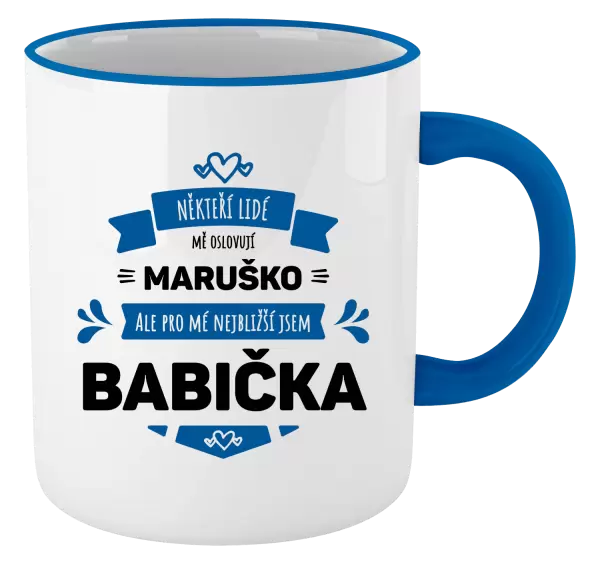 Hrnek Někteří lidé mě oslovují jménem, pro mé nejbližší jsem babička