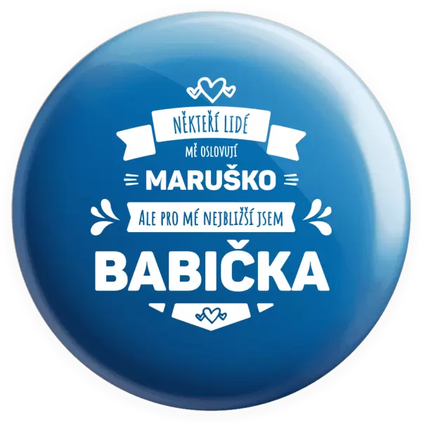 Placka Někteří lidé mě oslovují jménem, pro mé nejbližší jsem babička