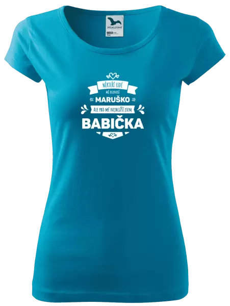 Dámské tričko Někteří lidé mě oslovují jménem, pro mé nejbližší jsem babička