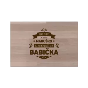 Bukové prkénko Někteří lidé mě oslovují jménem, pro mé nejbližší jsem babička