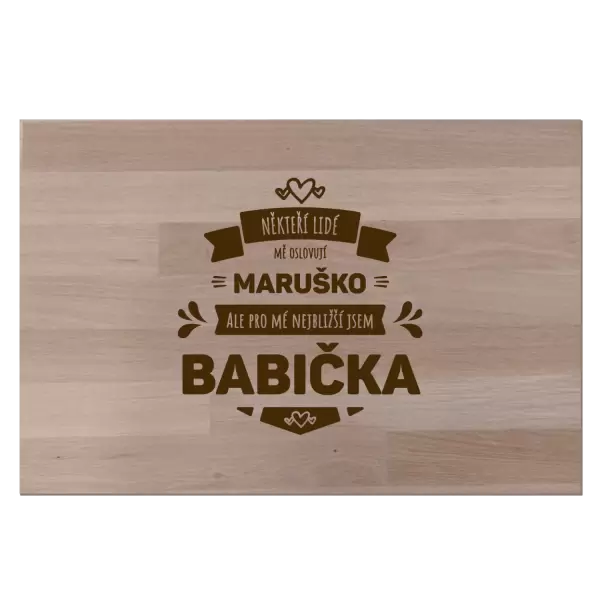 Bukové prkénko Někteří lidé mě oslovují jménem, pro mé nejbližší jsem babička