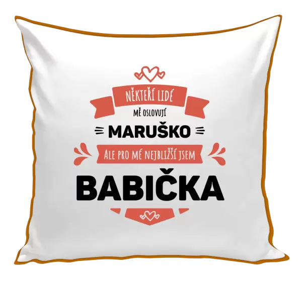 Polštář Někteří lidé mě oslovují jménem, pro mé nejbližší jsem babička