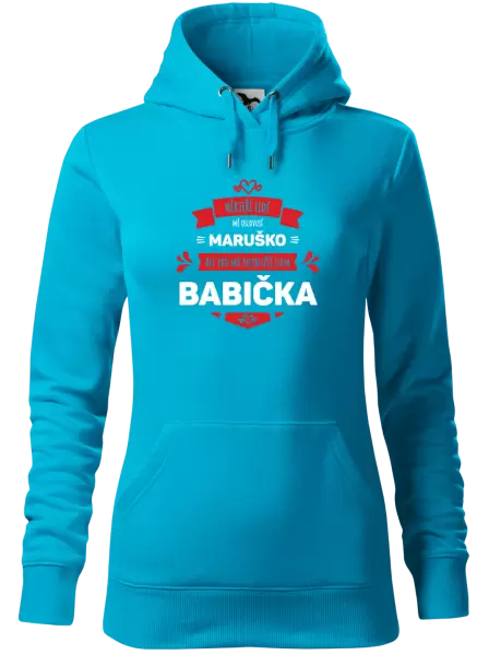 Dámská mikina Někteří lidé mě oslovují jménem, pro mé nejbližší jsem babička