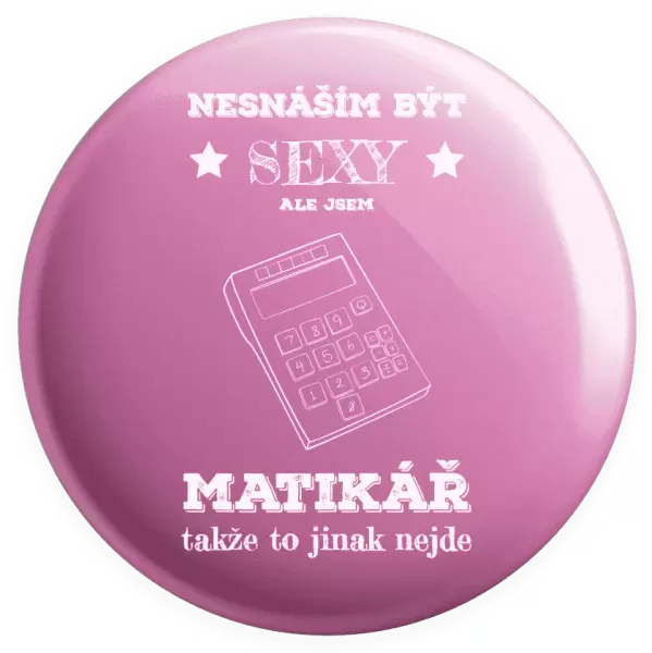 Placka Nesnáším být sexy, ale jsem matikář