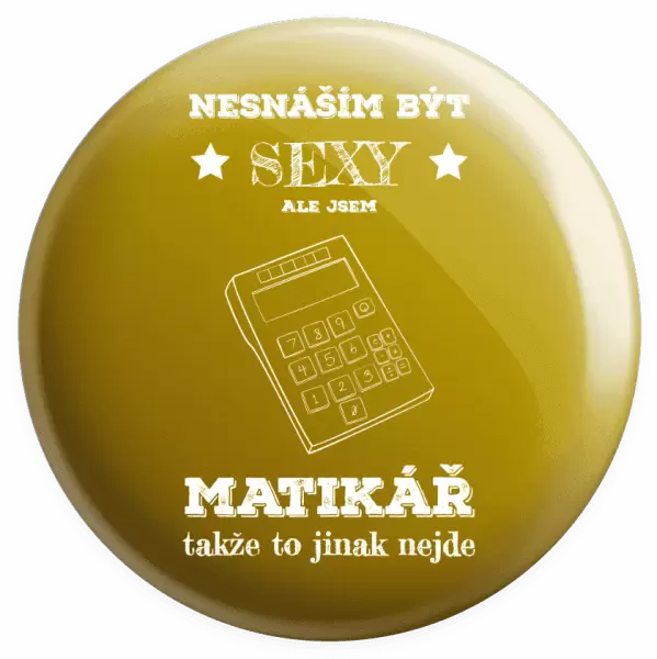 Placka Nesnáším být sexy, ale jsem matikář