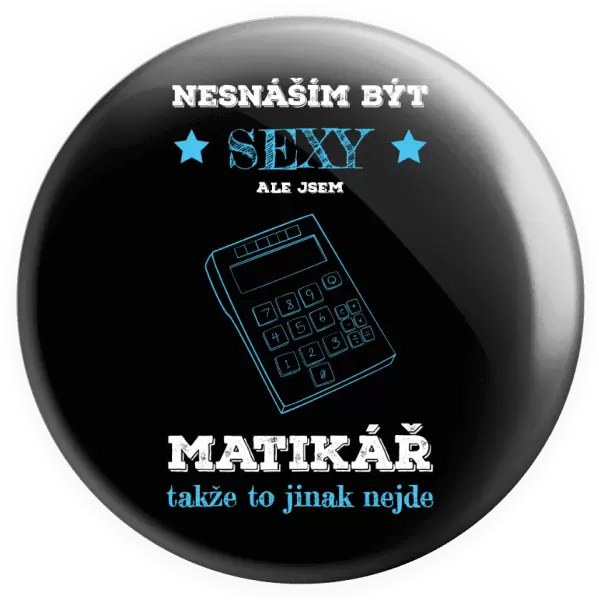 Placka Nesnáším být sexy, ale jsem matikář
