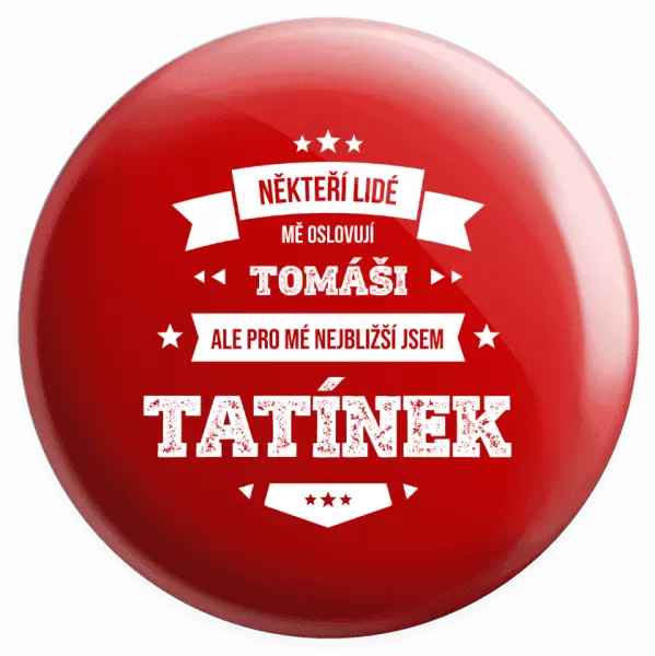 Placka Někteří lidé mě oslovují jménem, pro mé nejbližší jsem tatínek