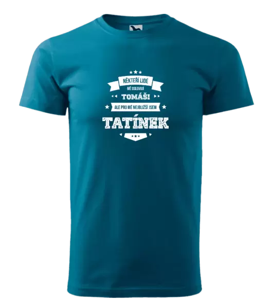 Pánské tričko Někteří lidé mě oslovují jménem, pro mé nejbližší jsem tatínek